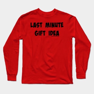 Last Minute Gift Idea Long Sleeve T-Shirt